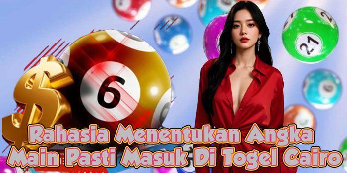 Rahasia Menentukan Angka Main Pasti Masuk Di Togel Cairo