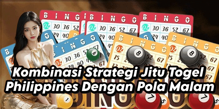 Kombinasi Strategi Jitu Togel Philippines Dengan Pola Malam
