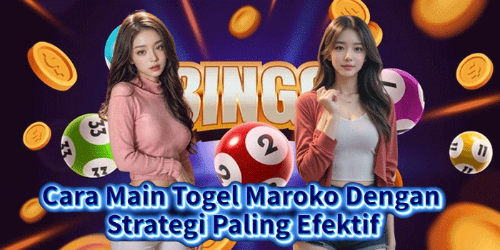 Cara Main Togel Maroko Dengan Strategi Paling Efektif