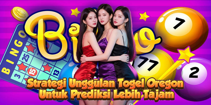 Strategi Unggulan Togel Oregon Untuk Prediksi Lebih Tajam