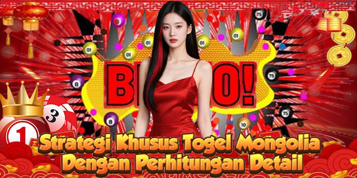 Strategi Khusus Togel Mongolia Dengan Perhitungan Detail