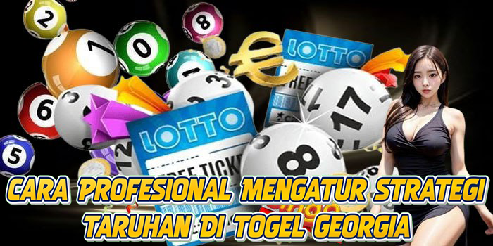 Cara Profesional Mengatur Strategi Taruhan Di Togel Georgia