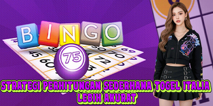 Strategi Perhitungan Sederhana Togel Italia Lebih Akurat