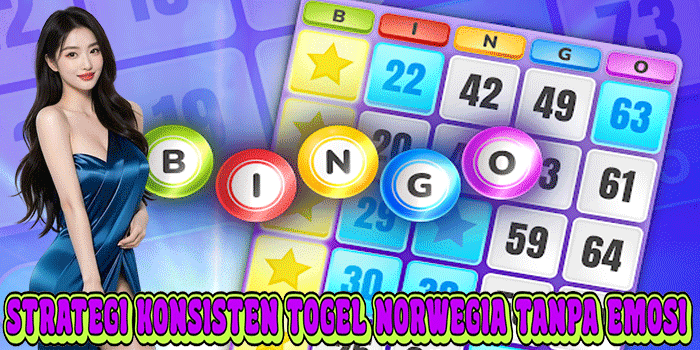 Strategi Konsisten Togel Norwegia Tanpa Emosi