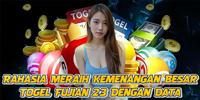 Rahasia Meraih Kemenangan Besar Togel Fujian 23 Dengan Data