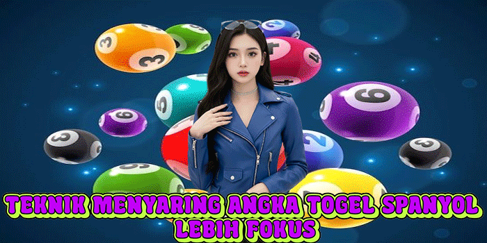 Teknik Menyaring Angka Togel Spanyol Lebih Fokus