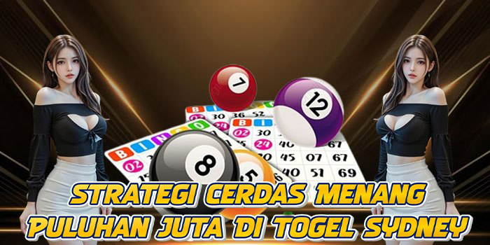 Strategi Cerdas Menang Puluhan Juta Di Togel Sydney