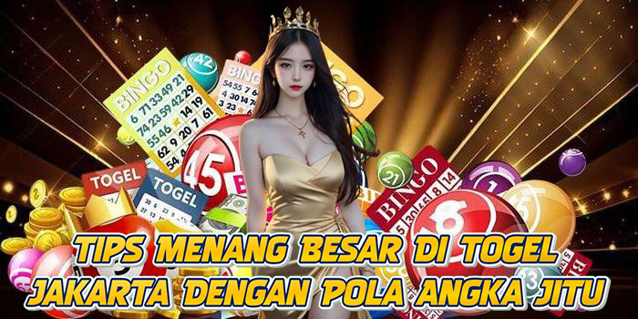 Tips Menang Besar Di Togel Jakarta Dengan Pola Angka Jitu