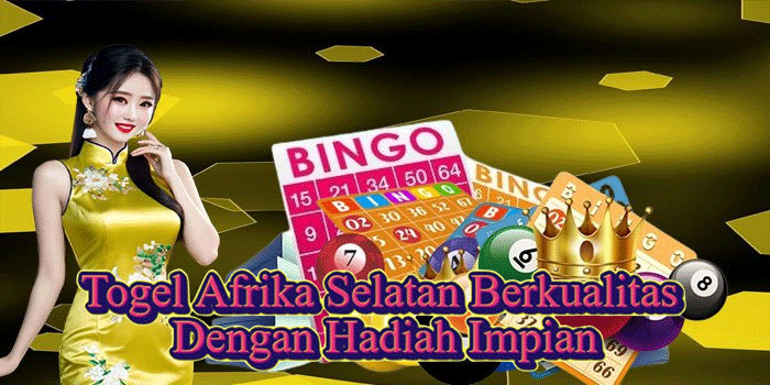 Togel Afrika Selatan Berkualitas Dengan Hadiah Impian