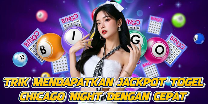 Trik Mendapatkan Jackpot Togel Chicago Night Dengan Cepat